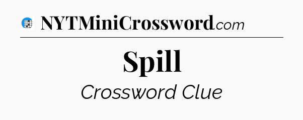 Spill Crossword Clue