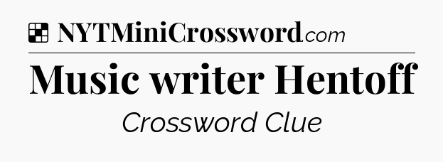 Solution: Music writer Hentoff - NYT Crossword