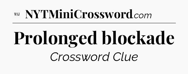 Prolonged blockade - WSJ Crossword