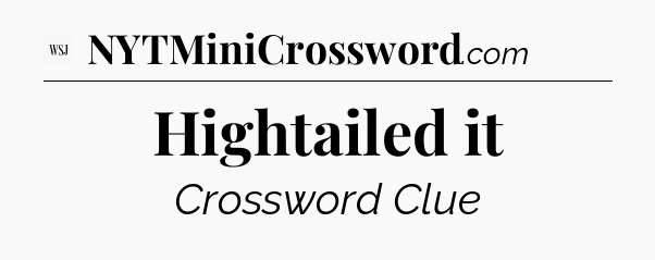 Hightailed it - WSJ Crossword