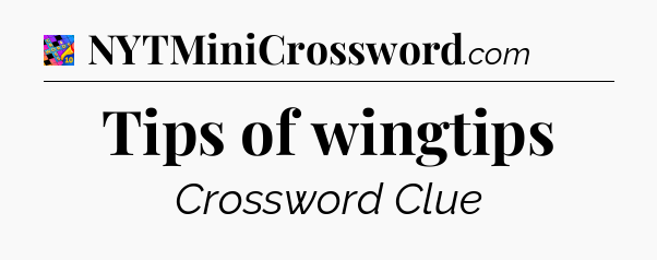 Tips of wingtips Crossword Clue