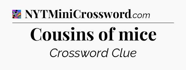 Cousins of mice Crossword Clue