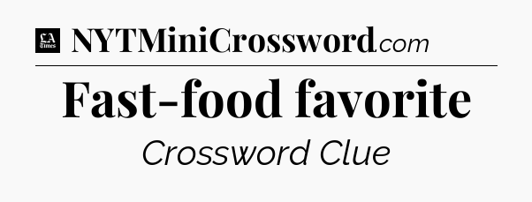 Fast-food favorite - LA Times Crossword