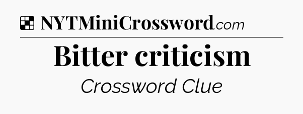 Solution: Bitter criticism  - NYT Crossword