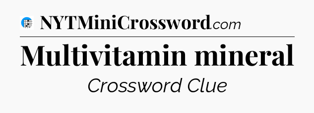 Multivitamin mineral Crossword Clue