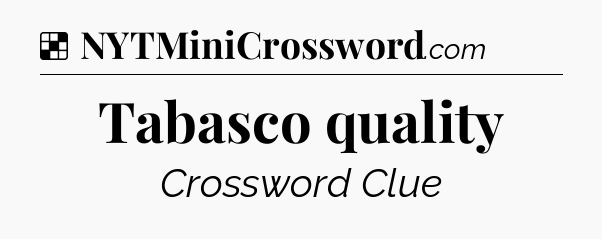 Solution: Tabasco quality - NYT Crossword