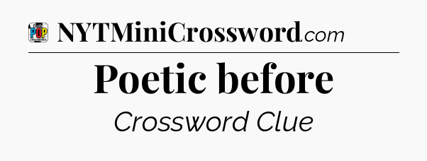 Poetic before Crossword Clue