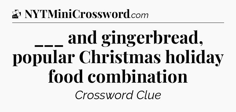 ___ and gingerbread, popular Christmas holiday food combination - Daily Themed Classic Crossword