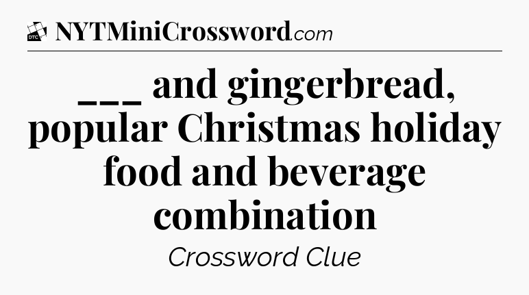___ and gingerbread, popular Christmas holiday food and beverage combination - Daily Themed Classic Crossword