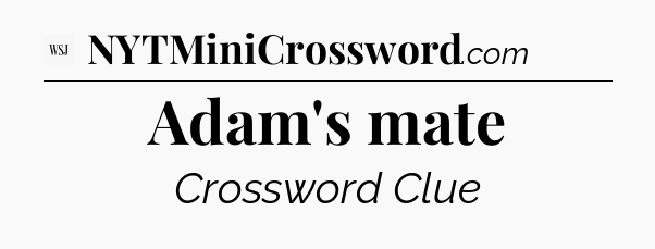 Adam's mate - WSJ Crossword