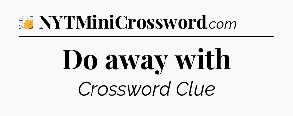 Do away with - 7 Little Words