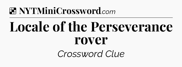 Solution: Locale of the Perseverance rover - NYT Crossword
