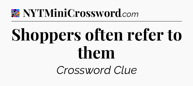 Shoppers often refer to them Crossword Clue