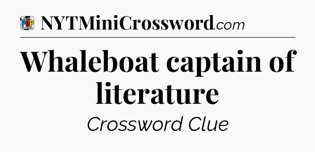 Whaleboat captain of literature Crossword Clue
