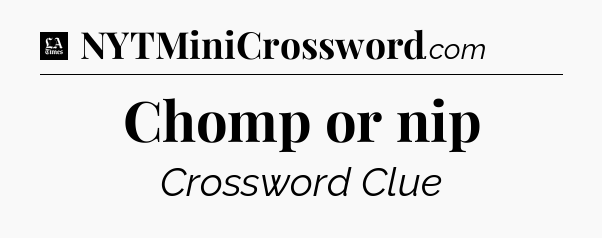Chomp or nip - LA Times Crossword