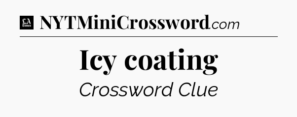Icy coating - LA Times Crossword