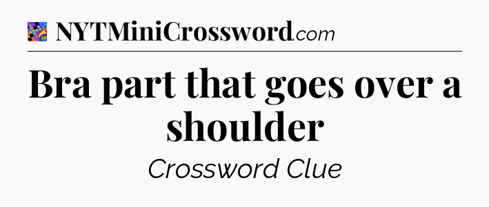 Bra part that goes over a shoulder Crossword Clue