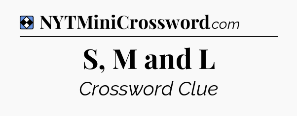Solution: S, M and L - NYT Mini Crossword