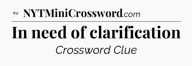 In need of clarification - WSJ Crossword