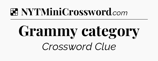 Solution: Grammy category - NYT Crossword