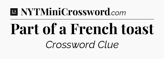 Part of a French toast - LA Times Crossword