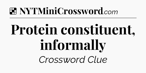 Solution: Protein constituent, informally - NYT Crossword