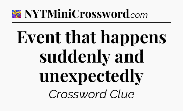 Event that happens suddenly and unexpectedly Codycross