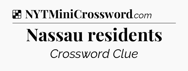 Solution: Nassau residents - NYT Crossword