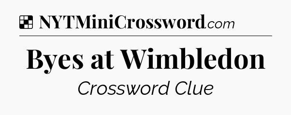 Solution: Byes at Wimbledon - NYT Crossword