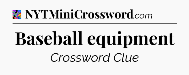 Baseball equipment Crossword Clue
