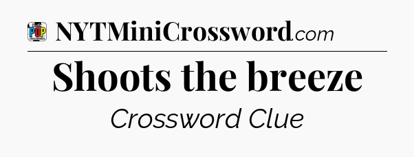 Shoots the breeze Crossword Clue