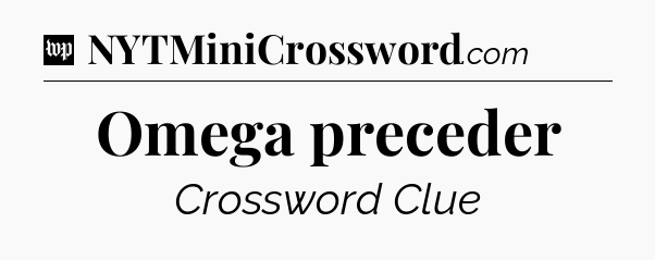 Omega preceder Crossword Clue