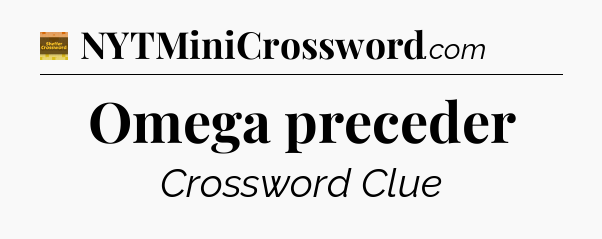 Omega preceder - Eugene Sheffer Crossword