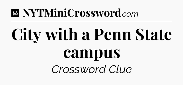 City with a Penn State campus - LA Times Crossword