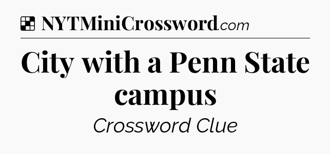 Solution: City with a Penn State campus - NYT Crossword