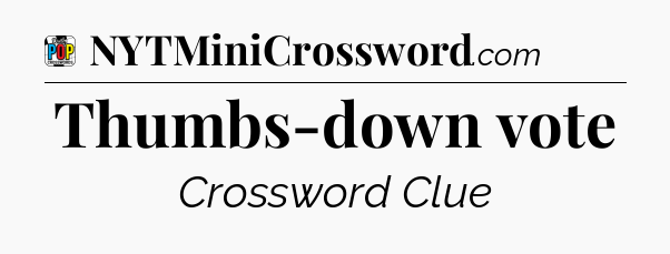 Thumbs-down vote Crossword Clue