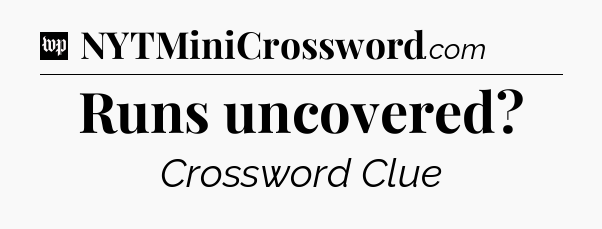 Runs uncovered Crossword Clue