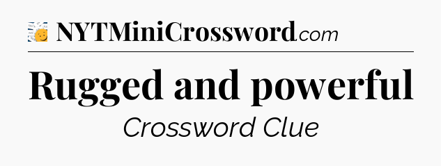 Rugged and powerful - 7 Little Words