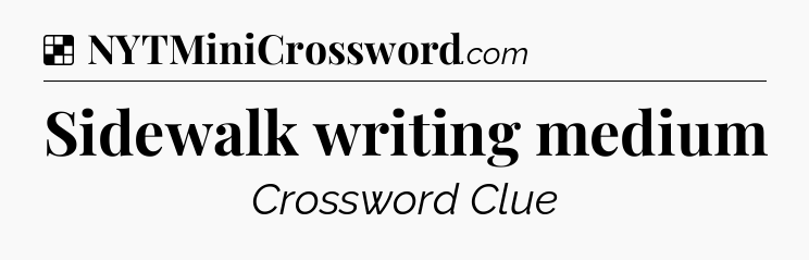 Sidewalk writing medium NYT Crossword