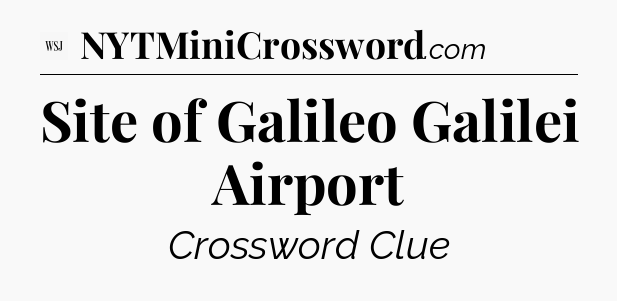 Site of Galileo Galilei Airport - WSJ Crossword