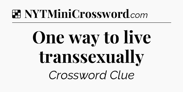 Solution: One way to live transsexually - NYT Crossword