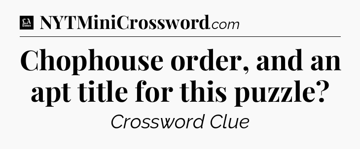 Chophouse order, and an apt title for this puzzle - LA Times Crossword