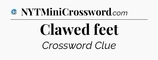 Clawed feet Crossword Clue