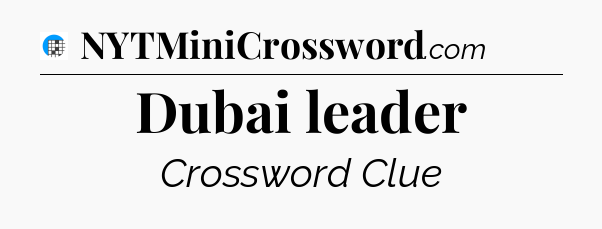 Dubai leader Crossword Clue