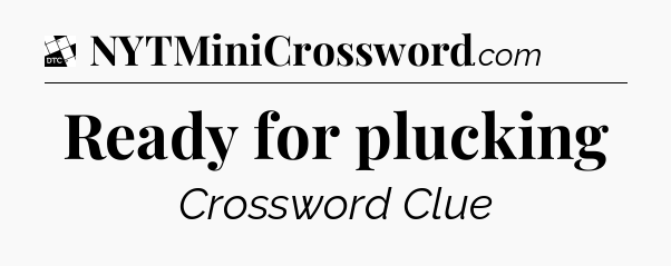 Ready for plucking - Daily Themed Classic Crossword