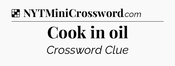 Solution: Cook in oil - NYT Crossword