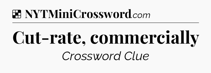 Solution: Cut-rate, commercially - NYT Crossword
