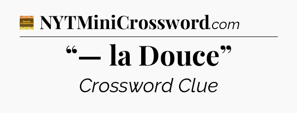 “— la Douce” crossword clue Eugene Sheffer