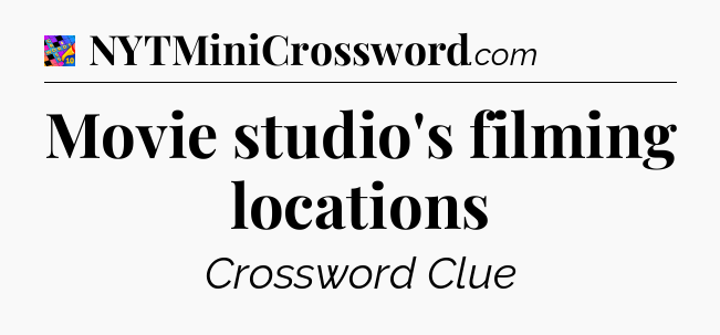 Movie studio's filming locations Crossword Clue