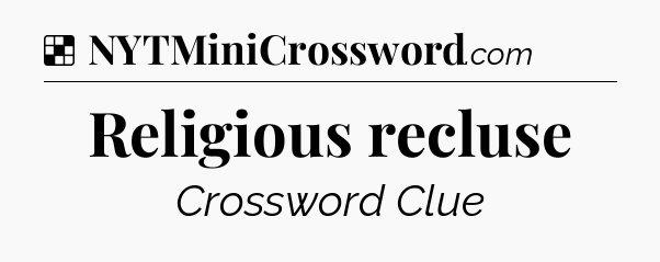Solution: Religious recluse - NYT Crossword